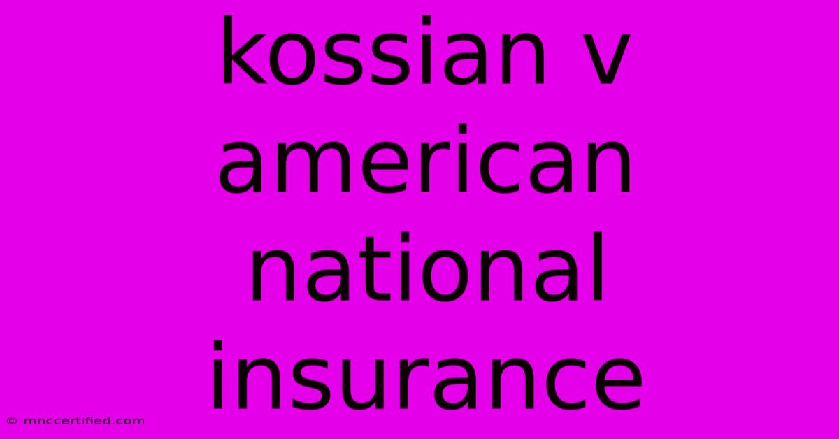 Kossian V American National Insurance