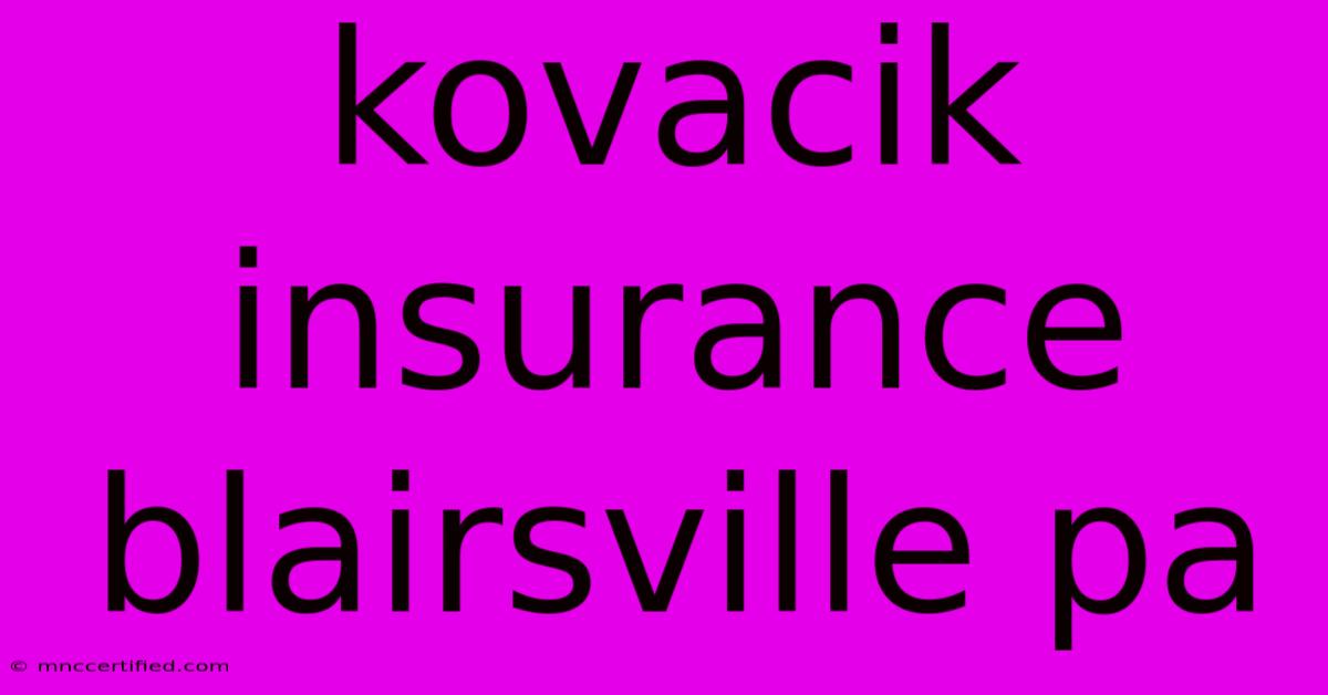 Kovacik Insurance Blairsville Pa