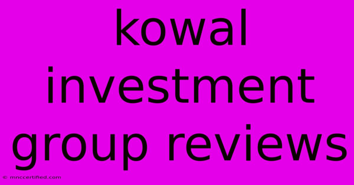 Kowal Investment Group Reviews