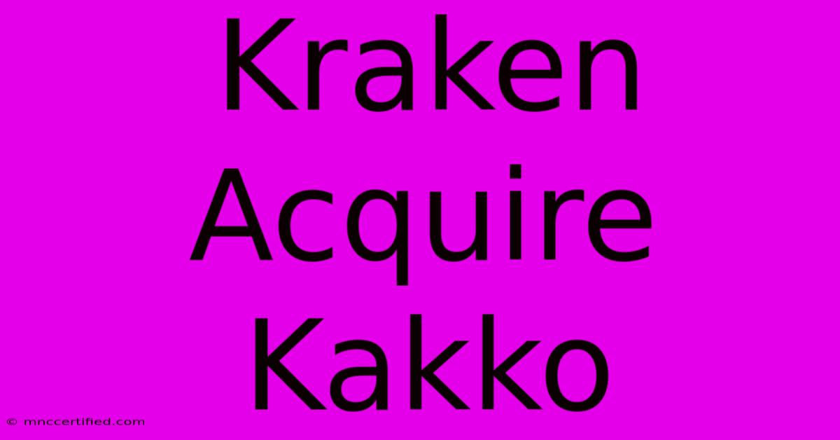 Kraken Acquire Kakko