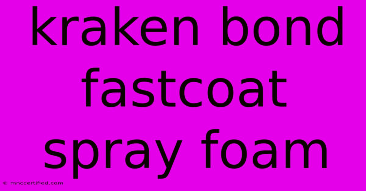 Kraken Bond Fastcoat Spray Foam