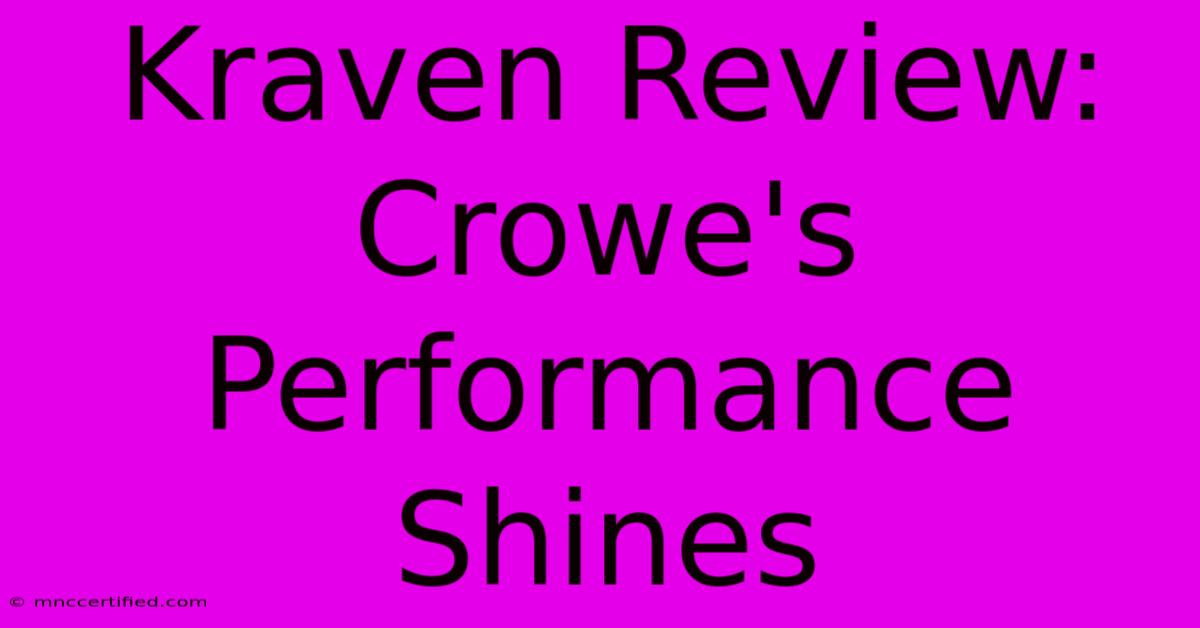 Kraven Review: Crowe's Performance Shines