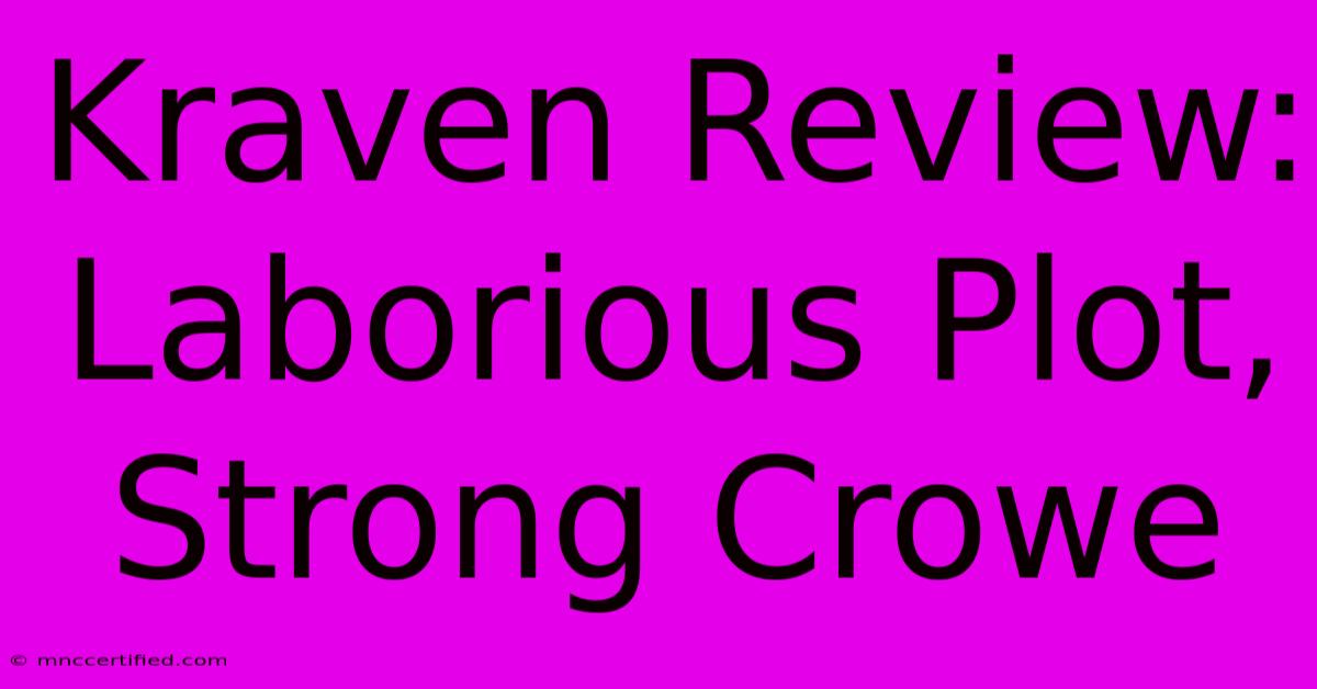 Kraven Review: Laborious Plot, Strong Crowe