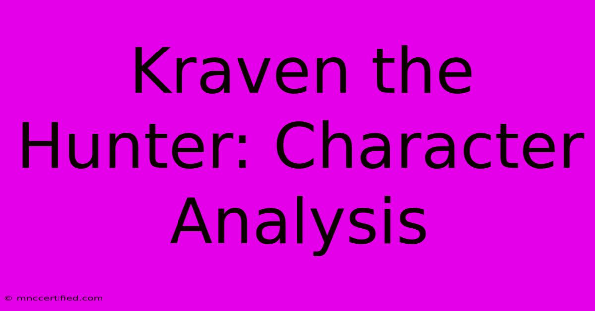 Kraven The Hunter: Character Analysis