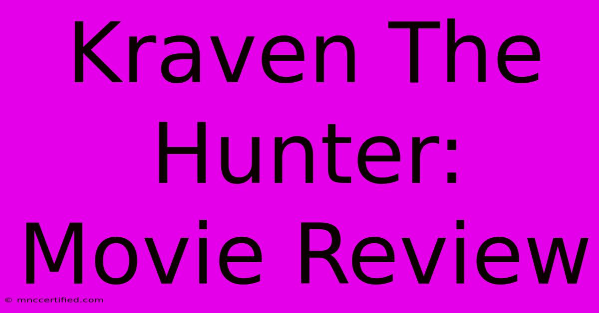 Kraven The Hunter: Movie Review