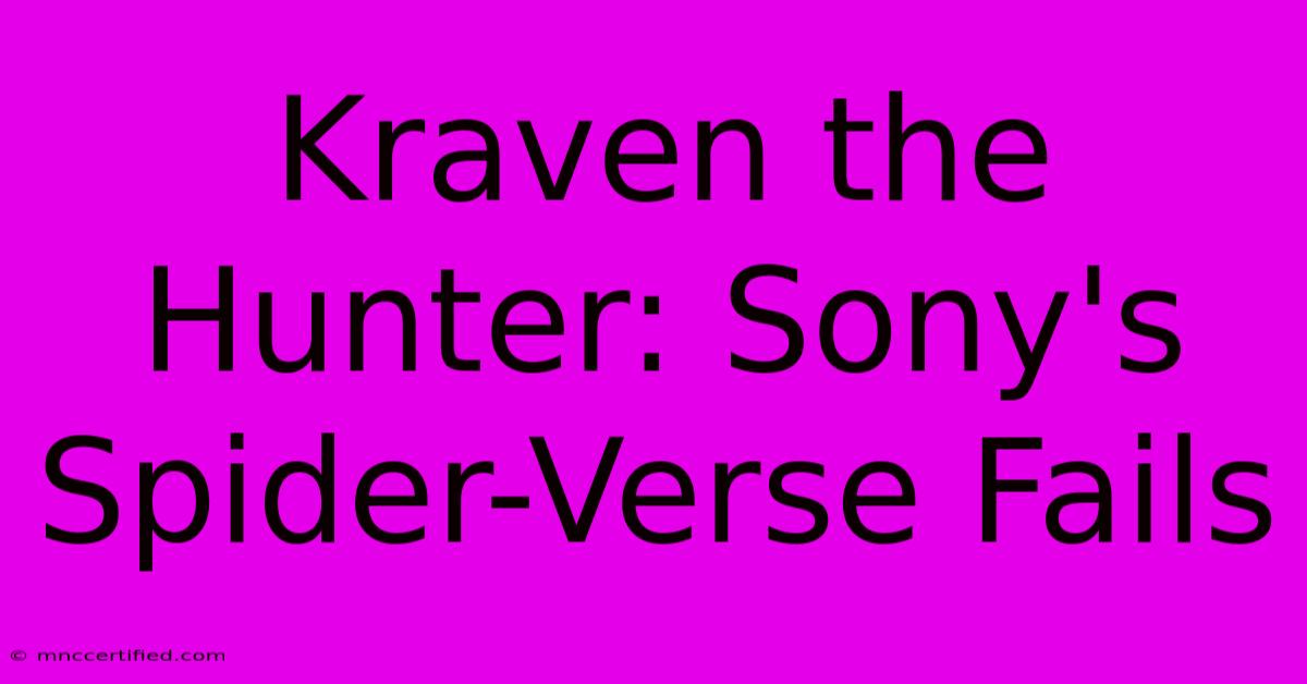 Kraven The Hunter: Sony's Spider-Verse Fails