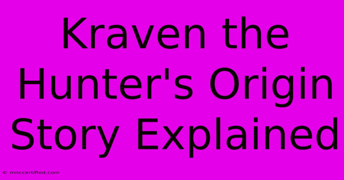 Kraven The Hunter's Origin Story Explained