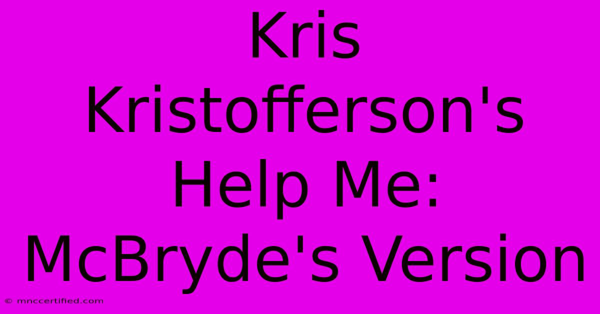 Kris Kristofferson's Help Me: McBryde's Version