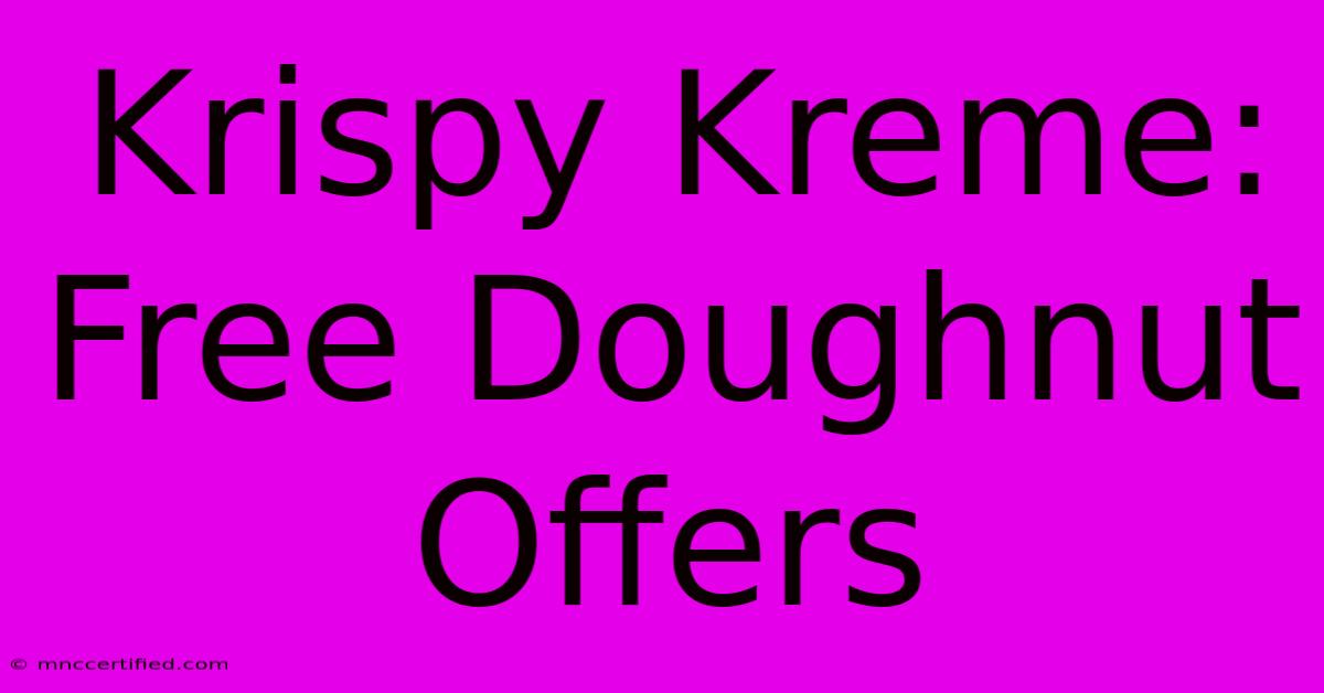 Krispy Kreme: Free Doughnut Offers