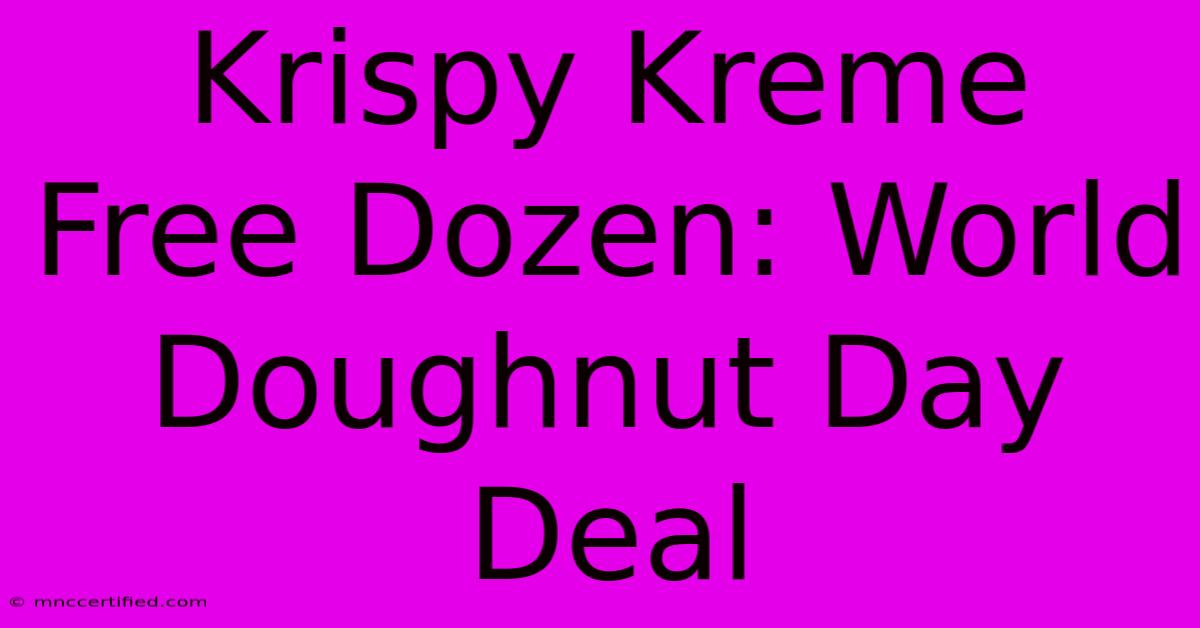 Krispy Kreme Free Dozen: World Doughnut Day Deal