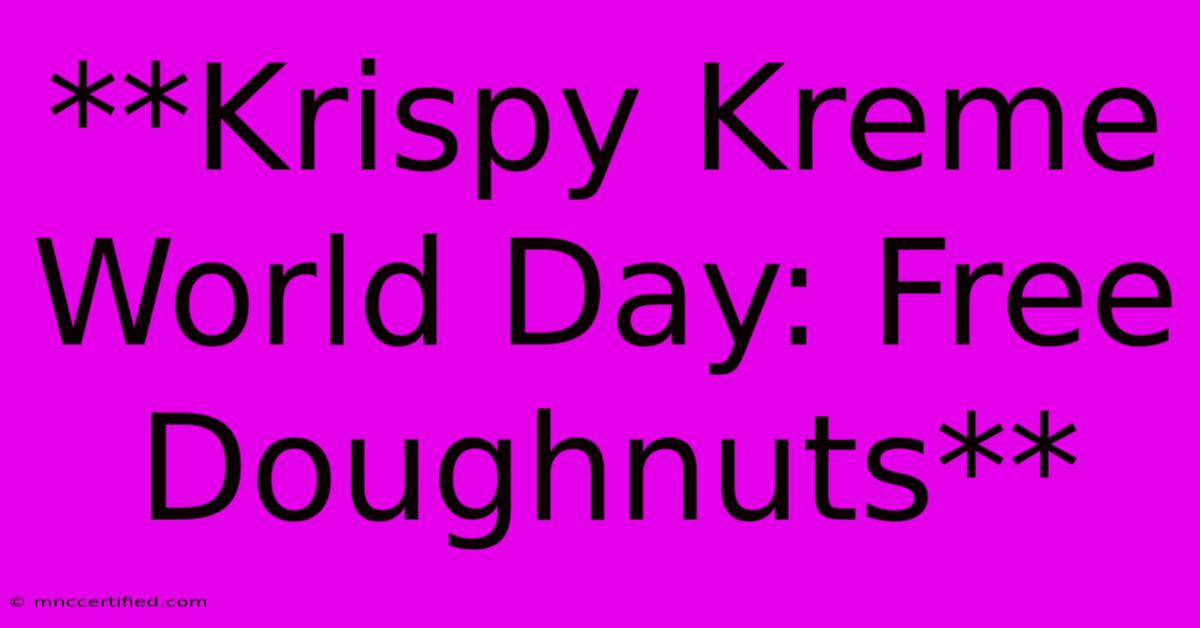 **Krispy Kreme World Day: Free Doughnuts**