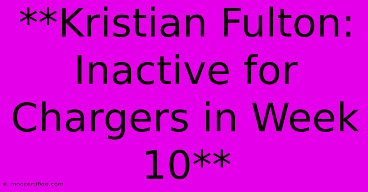 **Kristian Fulton: Inactive For Chargers In Week 10**