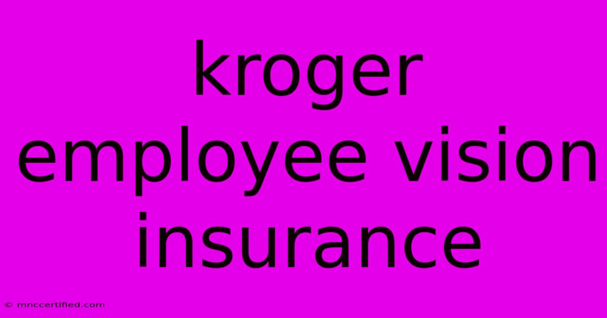 Kroger Employee Vision Insurance