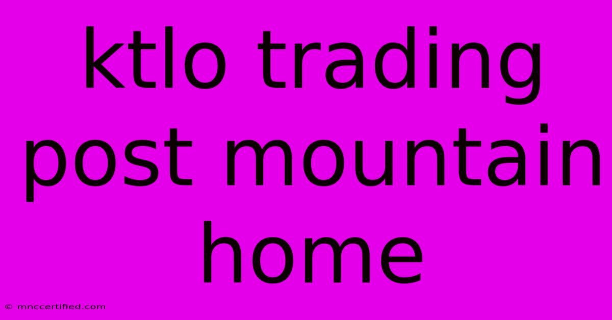 Ktlo Trading Post Mountain Home