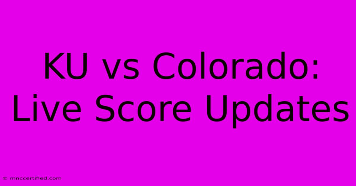 KU Vs Colorado: Live Score Updates