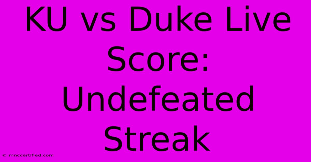 KU Vs Duke Live Score:  Undefeated Streak