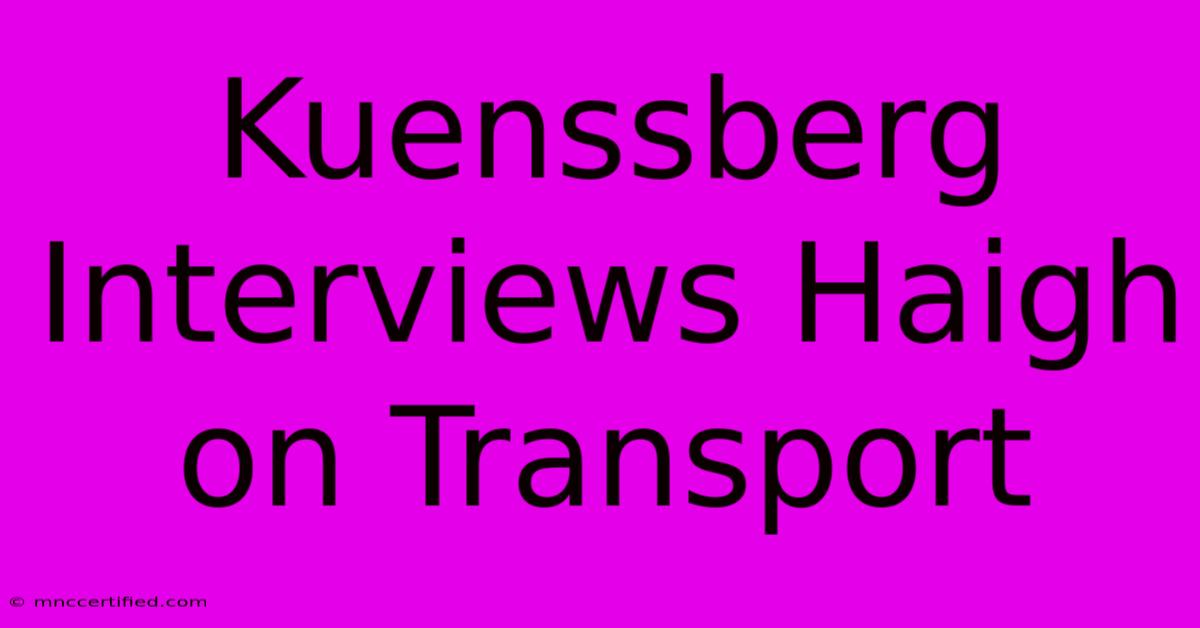 Kuenssberg Interviews Haigh On Transport