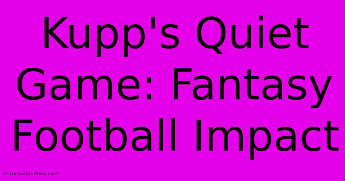 Kupp's Quiet Game: Fantasy Football Impact