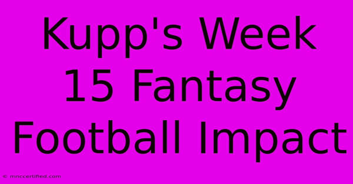 Kupp's Week 15 Fantasy Football Impact