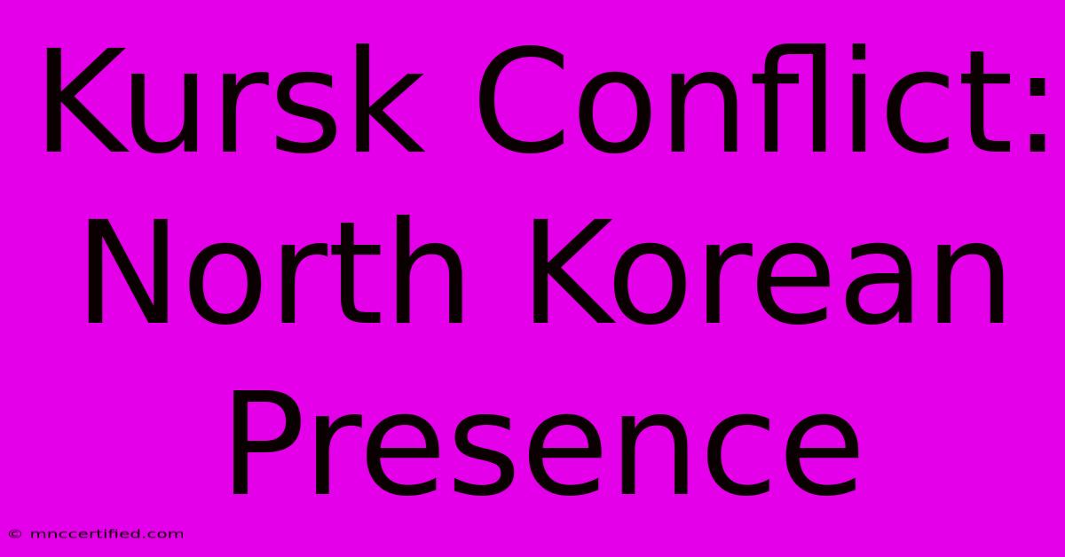 Kursk Conflict: North Korean Presence