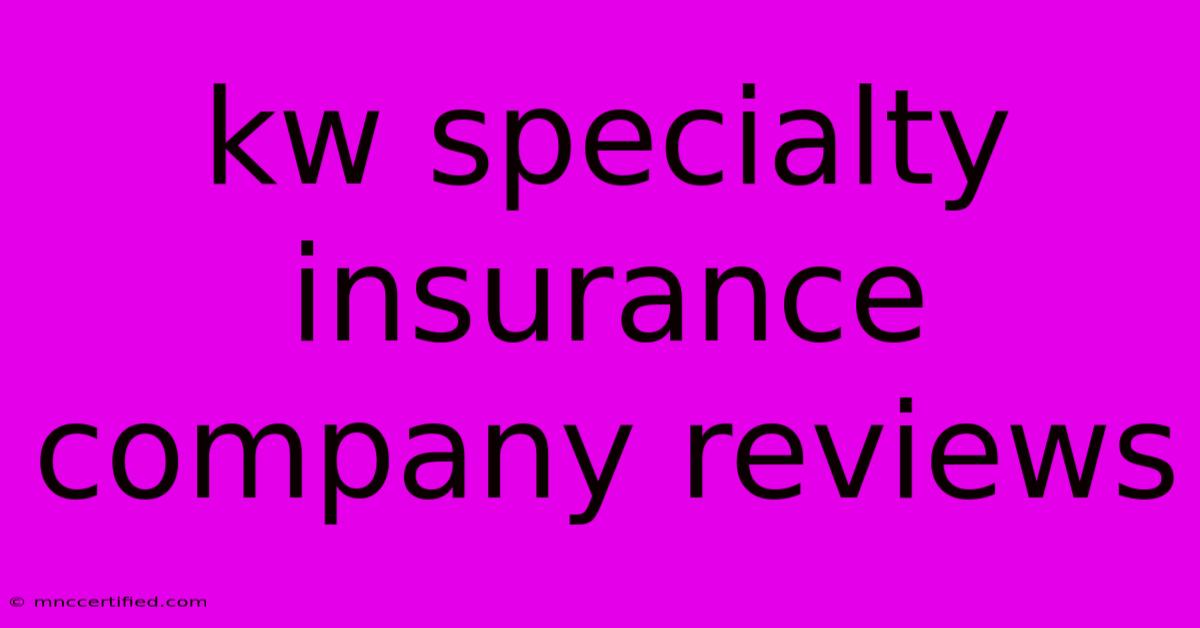 Kw Specialty Insurance Company Reviews