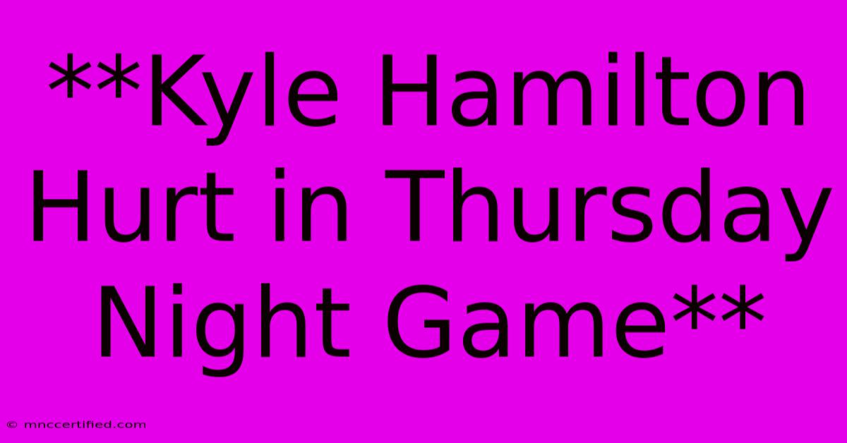 **Kyle Hamilton Hurt In Thursday Night Game**