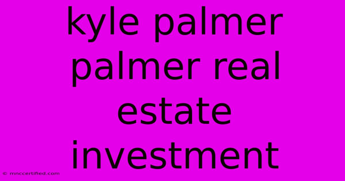 Kyle Palmer Palmer Real Estate Investment