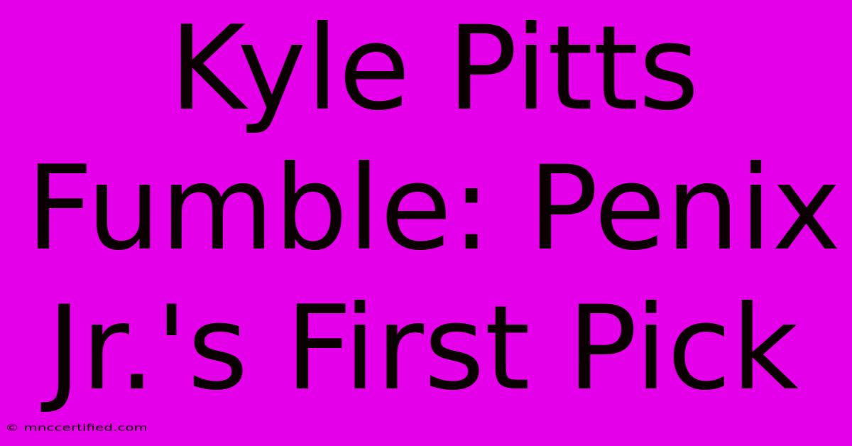 Kyle Pitts Fumble: Penix Jr.'s First Pick