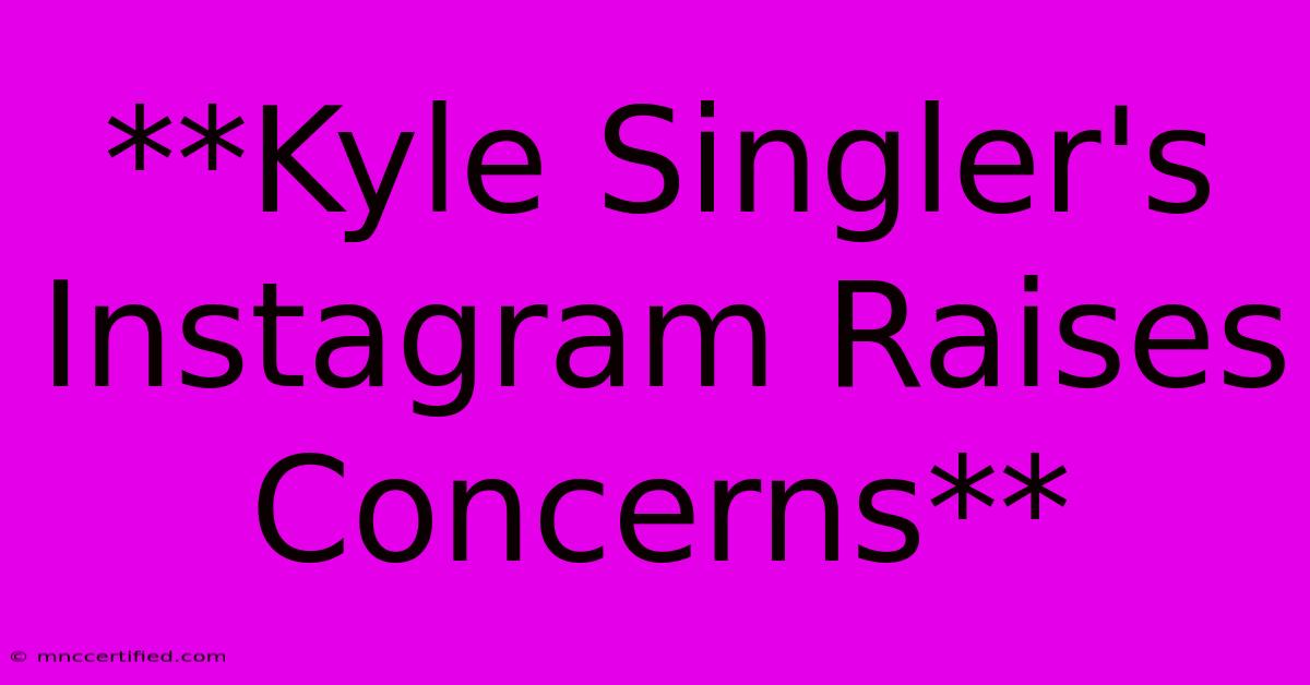 **Kyle Singler's Instagram Raises Concerns**