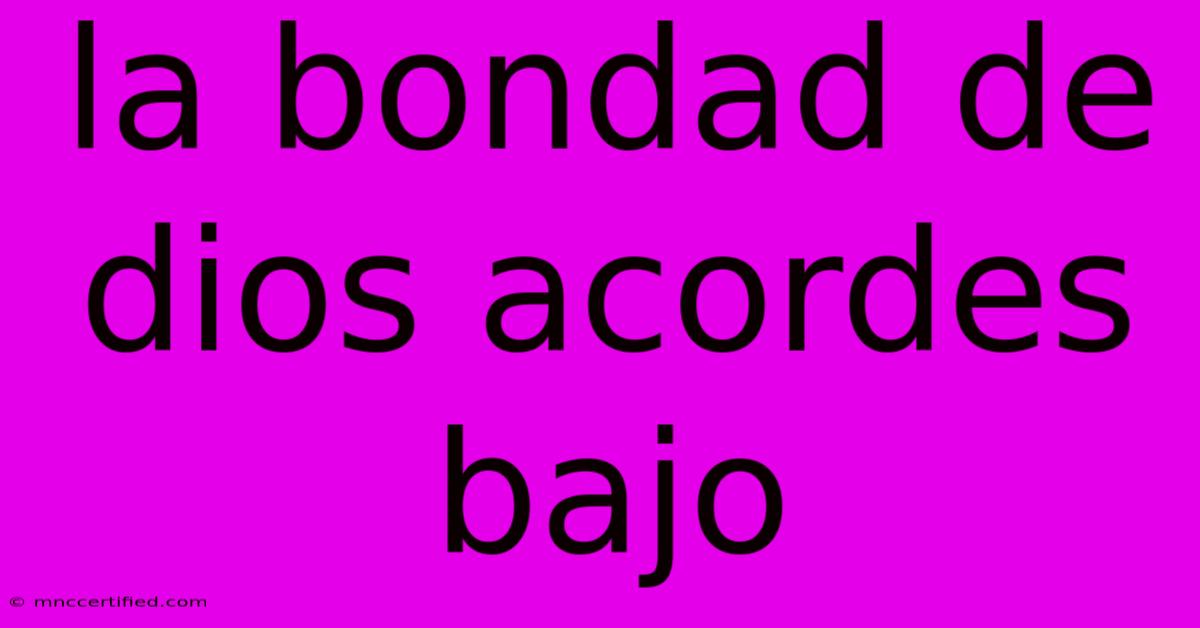 La Bondad De Dios Acordes Bajo