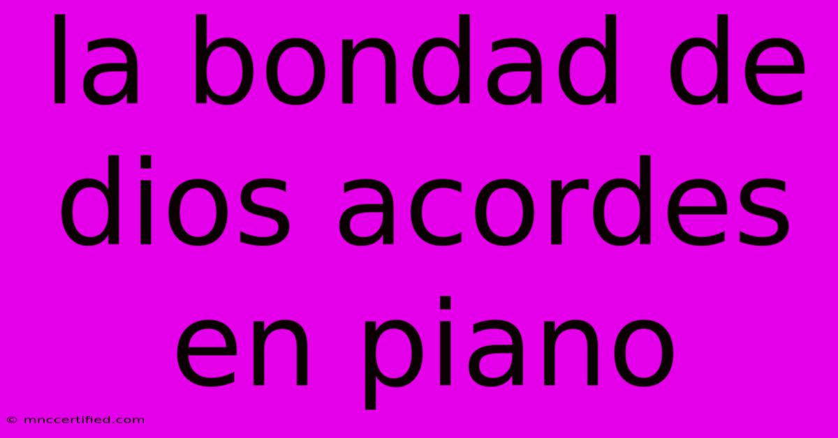 La Bondad De Dios Acordes En Piano