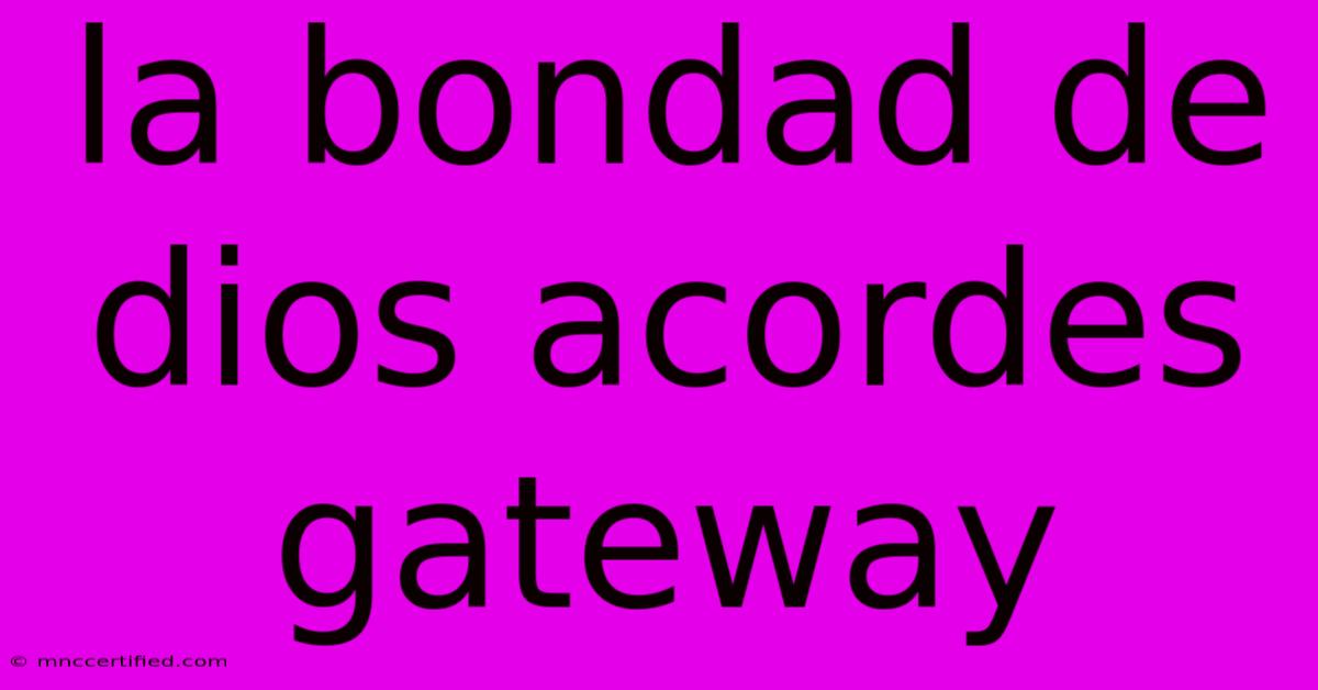 La Bondad De Dios Acordes Gateway