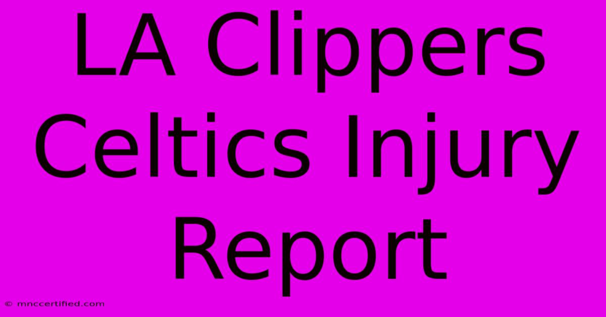 LA Clippers Celtics Injury Report