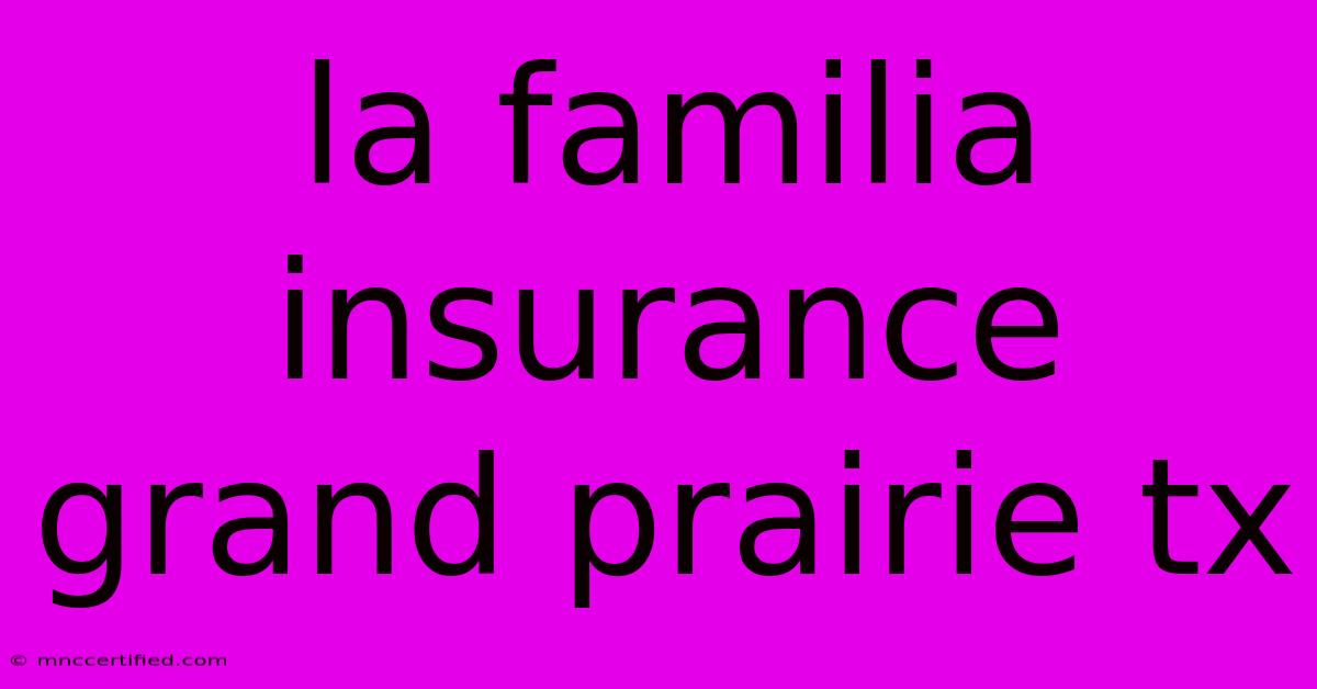 La Familia Insurance Grand Prairie Tx