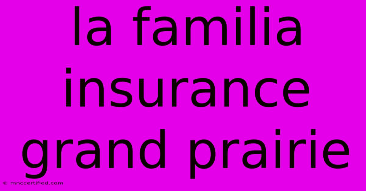 La Familia Insurance Grand Prairie