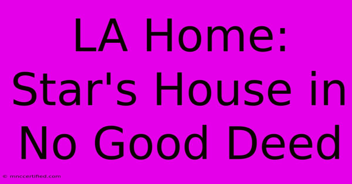 LA Home: Star's House In No Good Deed