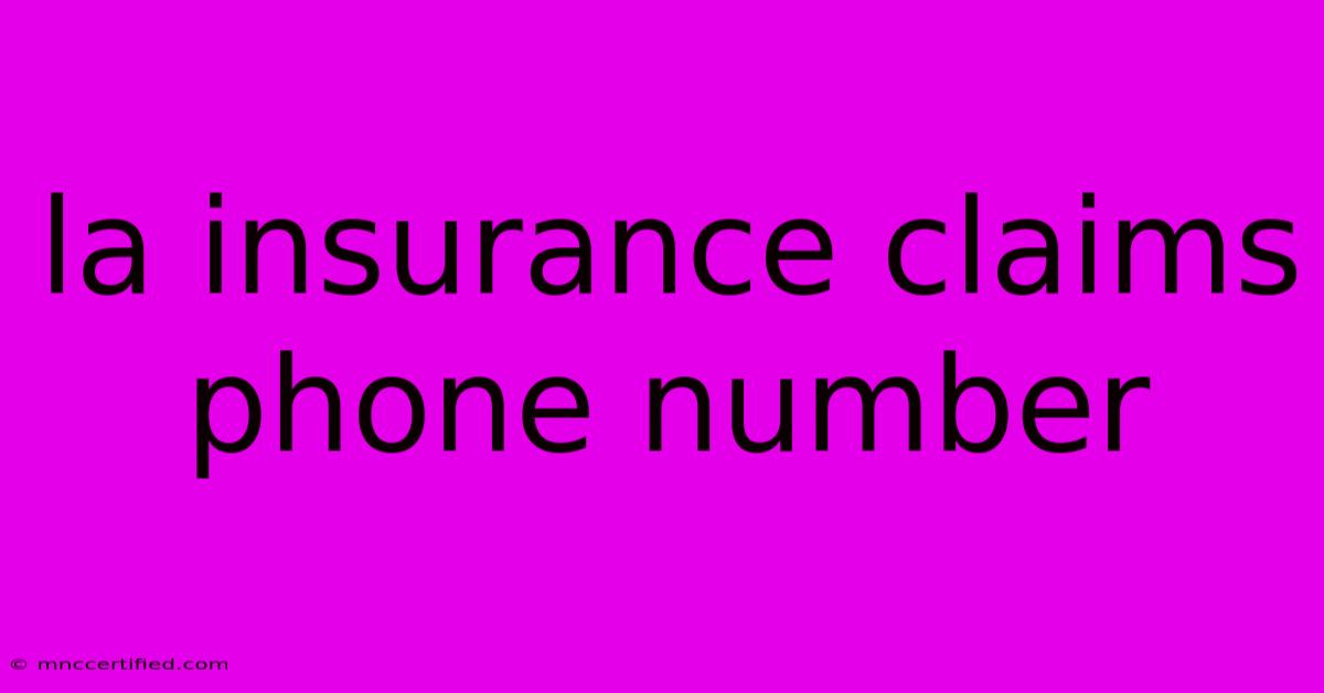 La Insurance Claims Phone Number