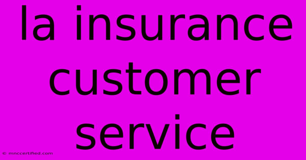 La Insurance Customer Service