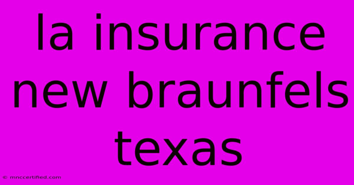 La Insurance New Braunfels Texas