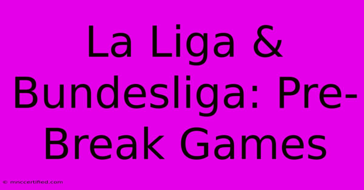 La Liga & Bundesliga: Pre-Break Games