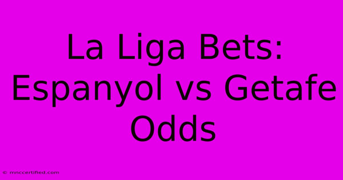 La Liga Bets: Espanyol Vs Getafe Odds