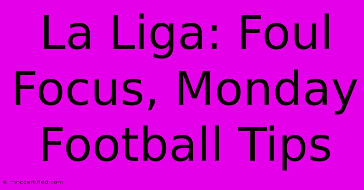 La Liga: Foul Focus, Monday Football Tips