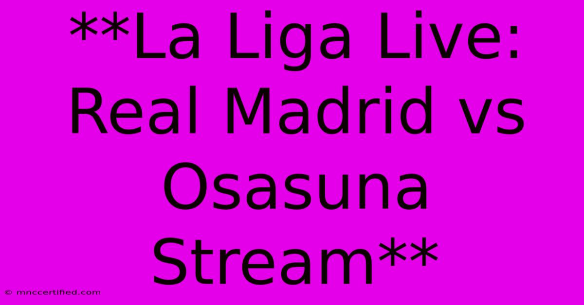 **La Liga Live: Real Madrid Vs Osasuna Stream**