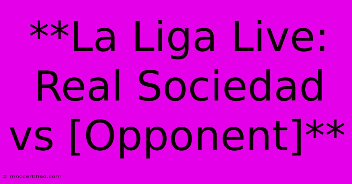 **La Liga Live: Real Sociedad Vs [Opponent]**