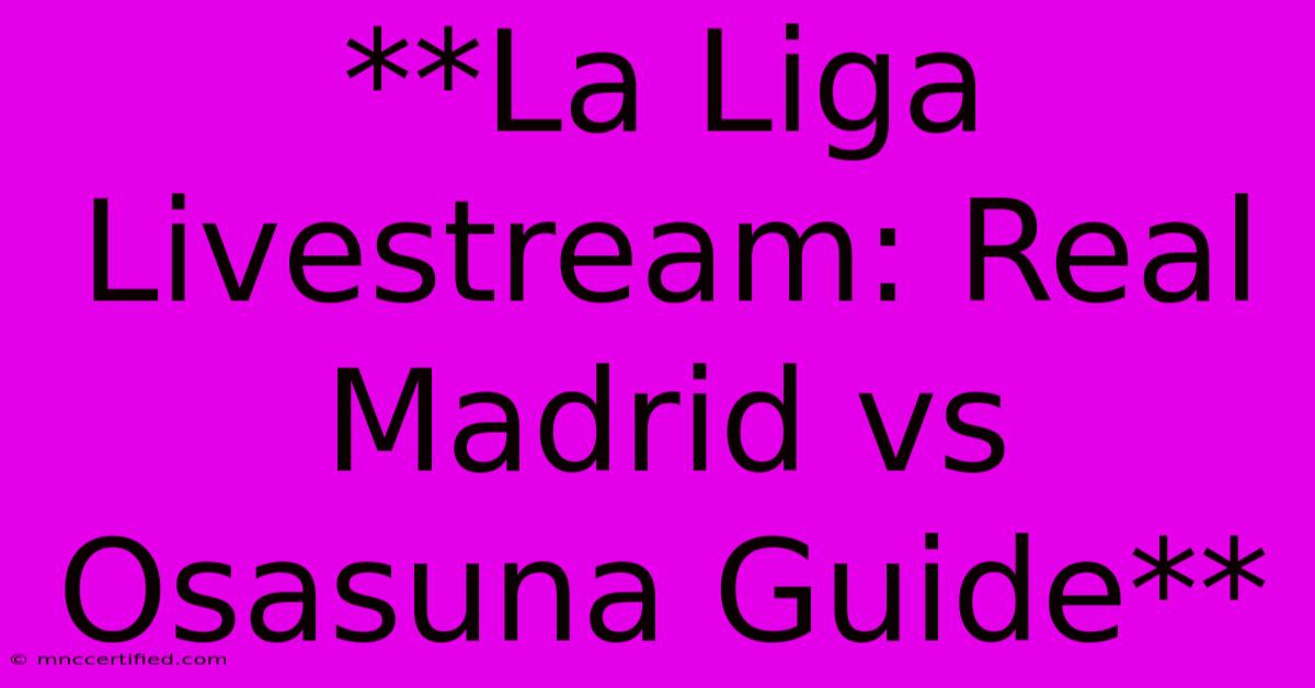 **La Liga Livestream: Real Madrid Vs Osasuna Guide**