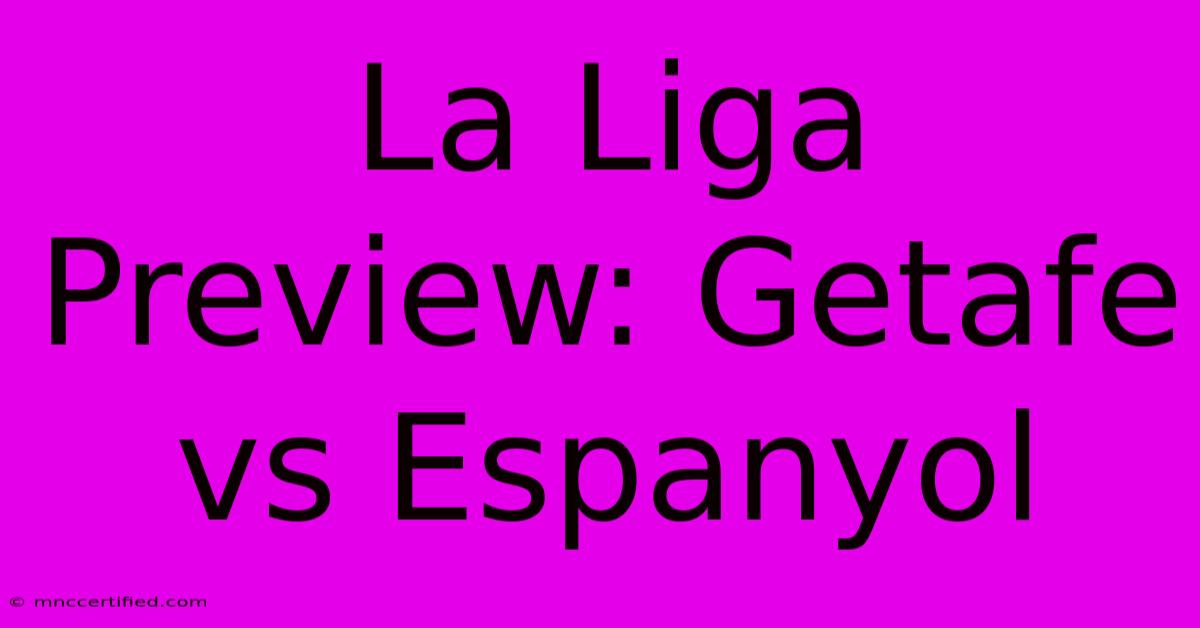 La Liga Preview: Getafe Vs Espanyol