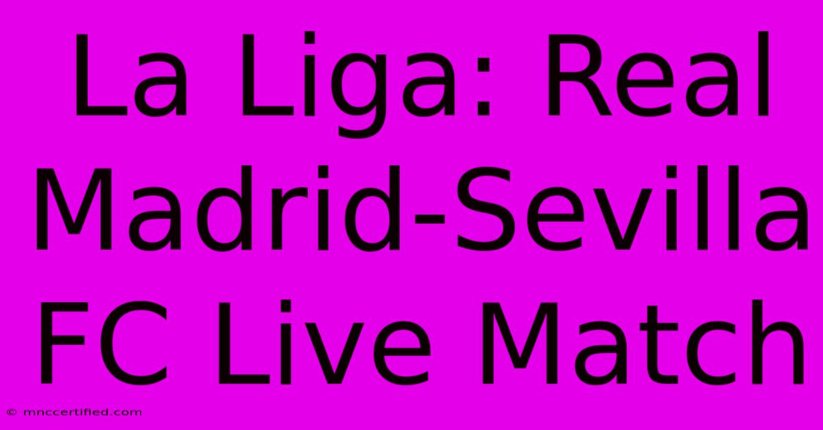 La Liga: Real Madrid-Sevilla FC Live Match