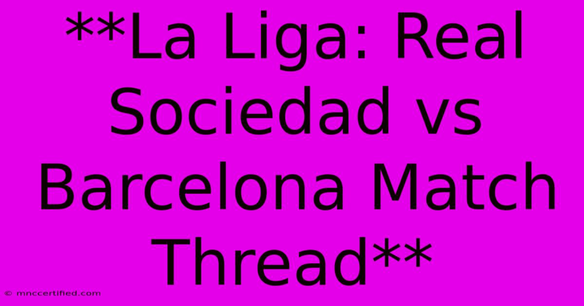 **La Liga: Real Sociedad Vs Barcelona Match Thread**