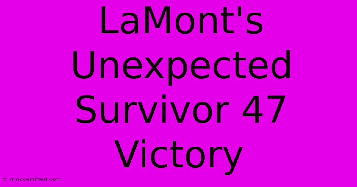 LaMont's Unexpected Survivor 47 Victory