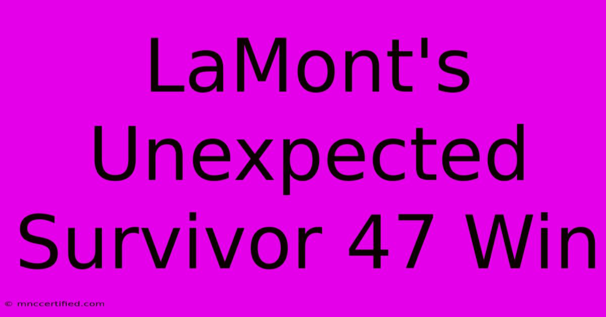 LaMont's Unexpected Survivor 47 Win